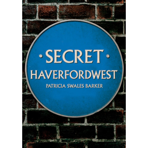 Amberley Publishing Secret Haverfordwest (häftad, eng)
