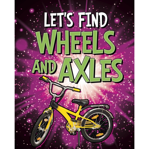 Capstone Global Library Ltd Let's Find Wheels and Axles (häftad, eng)