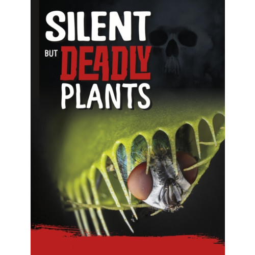 Capstone Global Library Ltd Silent But Deadly Plants (inbunden, eng)