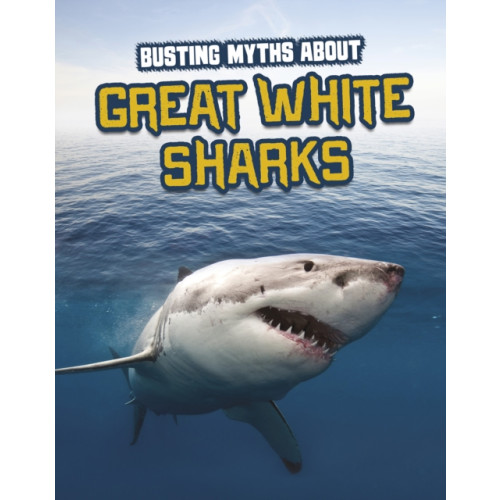 Capstone Global Library Ltd Busting Myths About Great White Sharks (inbunden, eng)