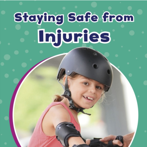 Capstone Global Library Ltd Staying Safe from Injuries (inbunden, eng)