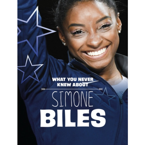 Capstone Global Library Ltd What You Never Knew About Simone Biles (inbunden, eng)