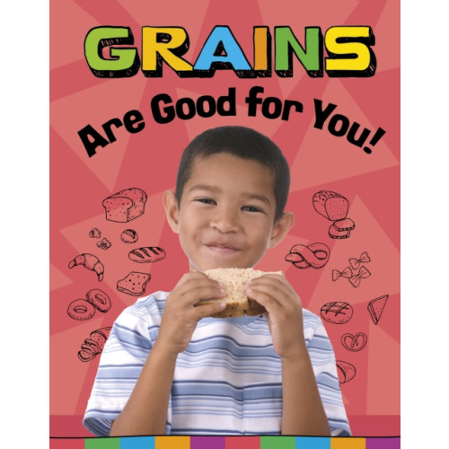 Capstone Global Library Ltd Grains Are Good for You! (inbunden, eng)