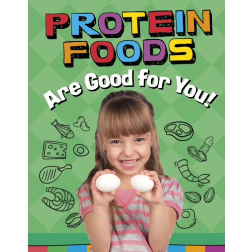 Capstone Global Library Ltd Protein Foods Are Good for You! (inbunden, eng)