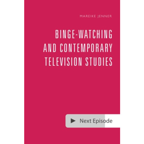 Edinburgh university press Binge-Watching and Contemporary Television Studies (inbunden, eng)