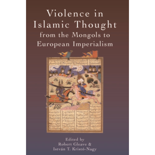 Edinburgh university press Violence in Islamic Thought from the Mongols to European Imperialism (häftad, eng)