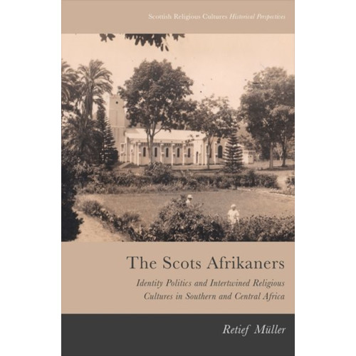 Edinburgh university press The Scots Afrikaners (inbunden, eng)