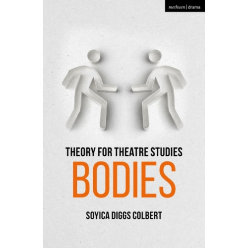 Bloomsbury Publishing PLC Theory for Theatre Studies: Bodies (häftad, eng)