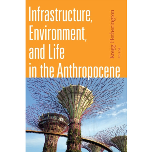 Duke university press Infrastructure, Environment, and Life in the Anthropocene (häftad, eng)