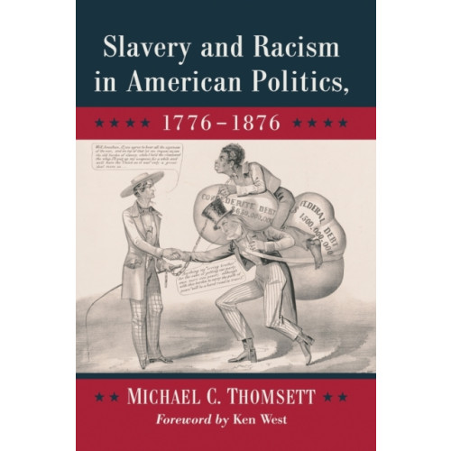 McFarland & Co Inc Slavery and Racism in American Politics, 1776-1876 (häftad, eng)