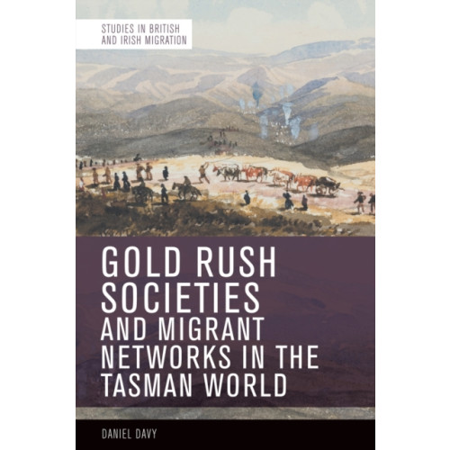 Edinburgh university press Gold Rush Societies, Environments and Migrant Networks in the Tasman World (häftad, eng)