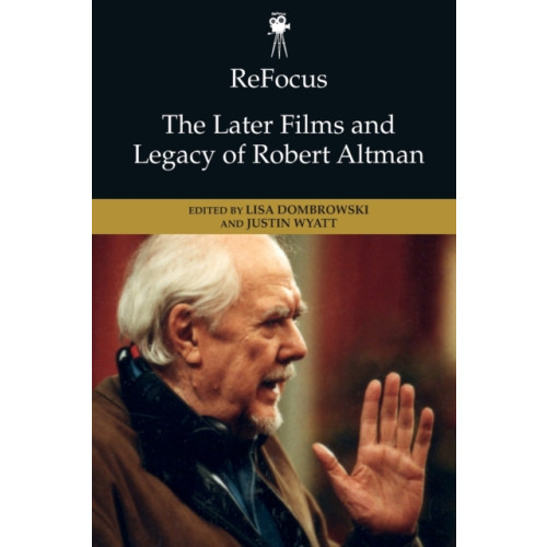 Edinburgh university press Refocus: the Later Films and Legacy of Robert Altman (häftad, eng)