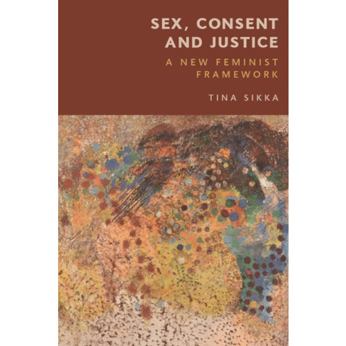 Edinburgh university press Sex, Consent and Justice (inbunden, eng)