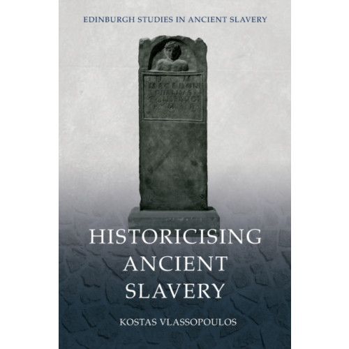 Edinburgh university press Historicising Ancient Slavery (häftad, eng)