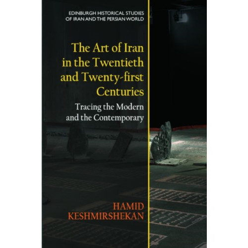 Edinburgh university press The Art of Iran in the Twentieth and Twenty-First Centuries (inbunden, eng)