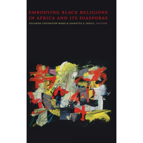 Duke university press Embodying Black Religions in Africa and Its Diasporas (inbunden, eng)