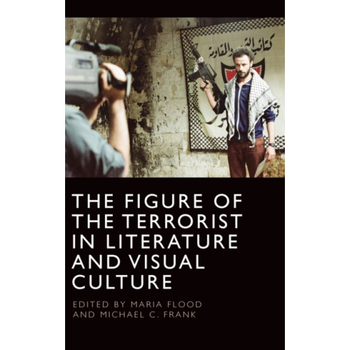 Edinburgh university press The Figure of the Terrorist in Literature and Visual Culture (inbunden, eng)