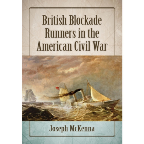 McFarland & Co Inc British Blockade Runners in the American Civil War (häftad, eng)