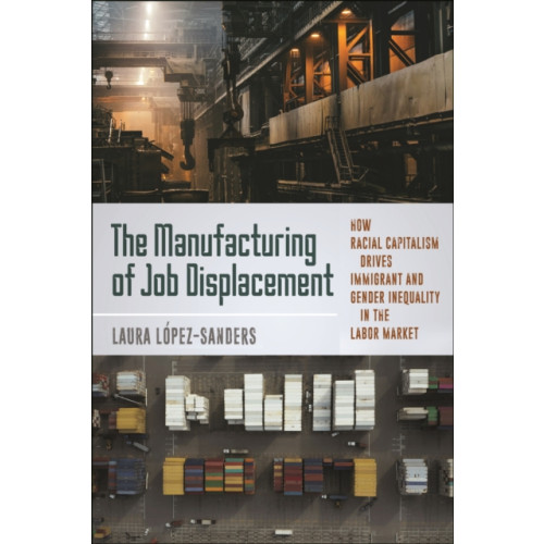 New York University Press The Manufacturing of Job Displacement (häftad, eng)