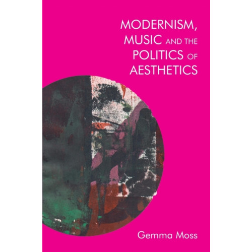 Edinburgh university press Modernism, Music and the Politics of Aesthetics (häftad, eng)