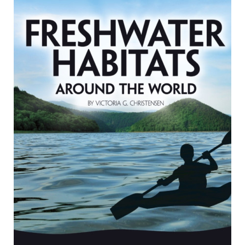 Capstone Global Library Ltd Freshwater Habitats Around the World (häftad, eng)