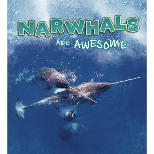 Capstone Global Library Ltd Narwhals Are Awesome (häftad, eng)