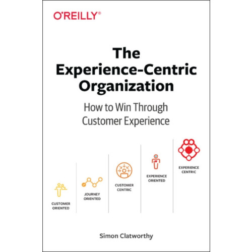 O'Reilly Media Experience-Centric Organization, The (häftad, eng)