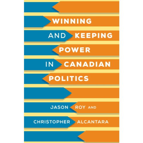 University of Toronto Press Winning and Keeping Power in Canadian Politics (inbunden, eng)