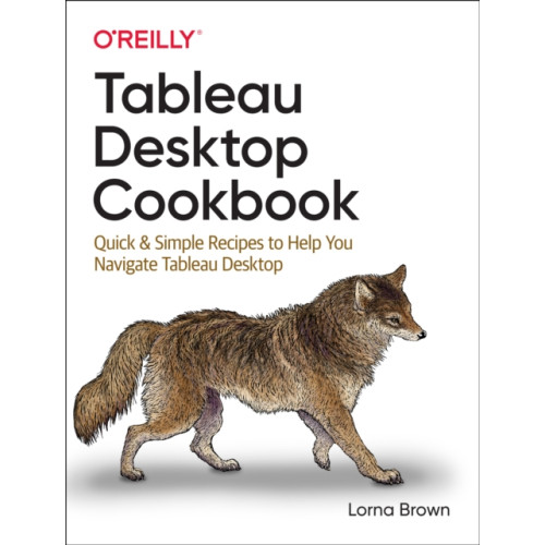 O'Reilly Media Tableau Desktop Cookbook (häftad, eng)