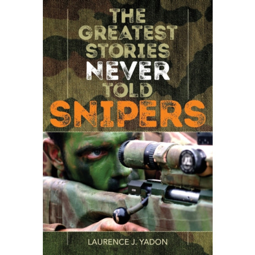 Rowman & littlefield The Greatest Stories Never Told: Snipers (häftad, eng)