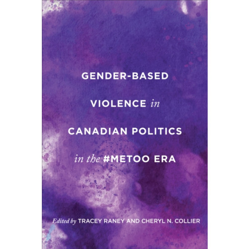 University of Toronto Press Gender-Based Violence in Canadian Politics in the #MeToo Era (inbunden, eng)