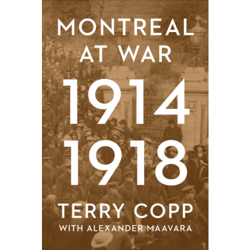 University of Toronto Press Montreal at War, 1914-1918 (häftad, eng)