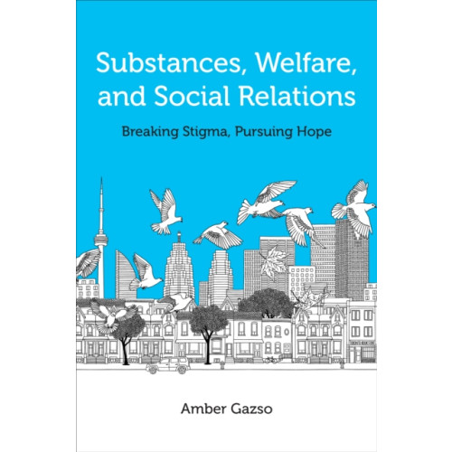 University of Toronto Press Substances, Welfare, and Social Relations (häftad, eng)