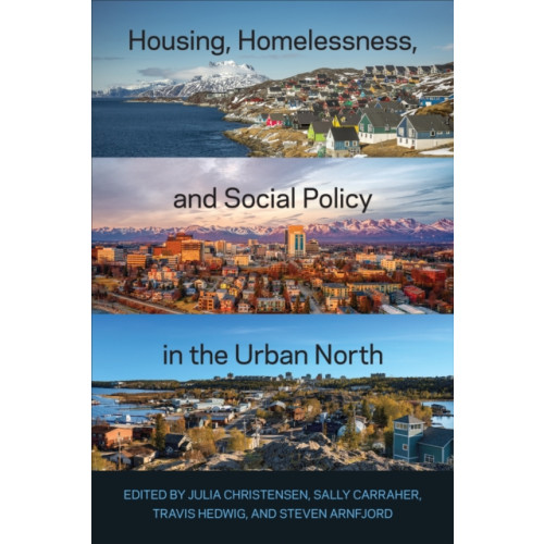 University of Toronto Press Housing, Homelessness, and Social Policy in the Urban North (häftad, eng)