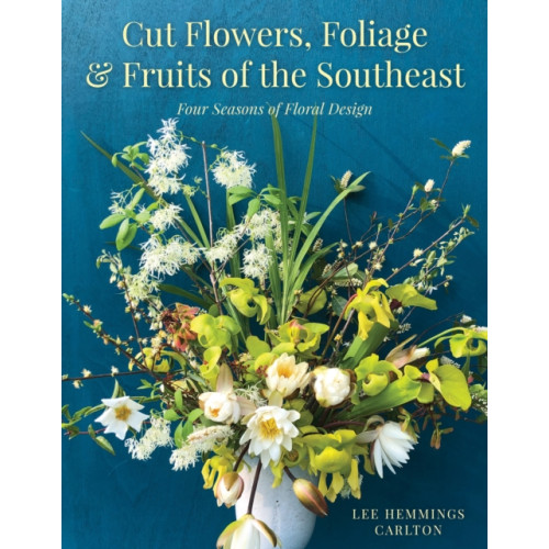 Rowman & littlefield Cut Flowers, Foliage and Fruits of the Southeast (inbunden, eng)