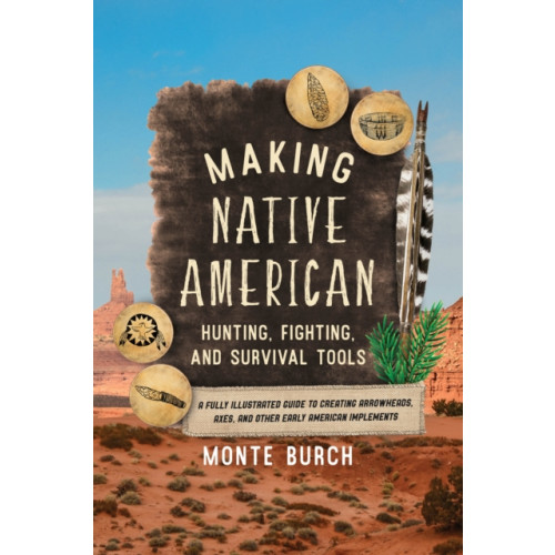 Rowman & littlefield Making Native American Hunting, Fighting, and Survival Tools (häftad, eng)