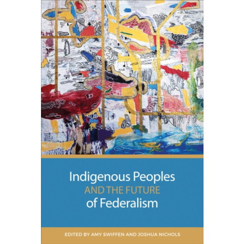 University of Toronto Press Indigenous Peoples and the Future of Federalism (häftad, eng)