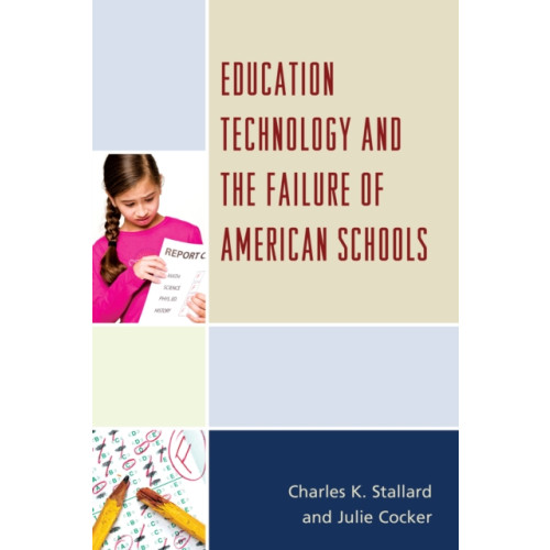 Rowman & littlefield Education Technology and the Failure of American Schools (inbunden, eng)