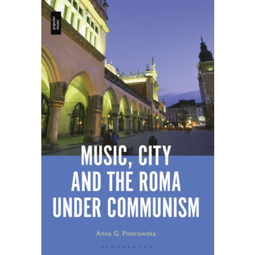Bloomsbury Publishing PLC Music, City and the Roma under Communism (inbunden, eng)