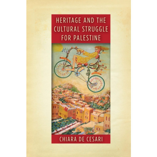 Stanford university press Heritage and the Cultural Struggle for Palestine (inbunden, eng)