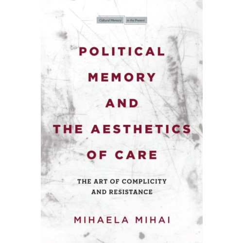 Stanford university press Political Memory and the Aesthetics of Care (häftad, eng)