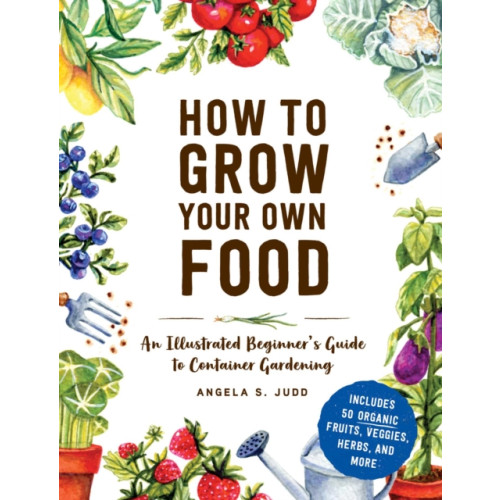 Adams Media Corporation How to Grow Your Own Food (inbunden, eng)