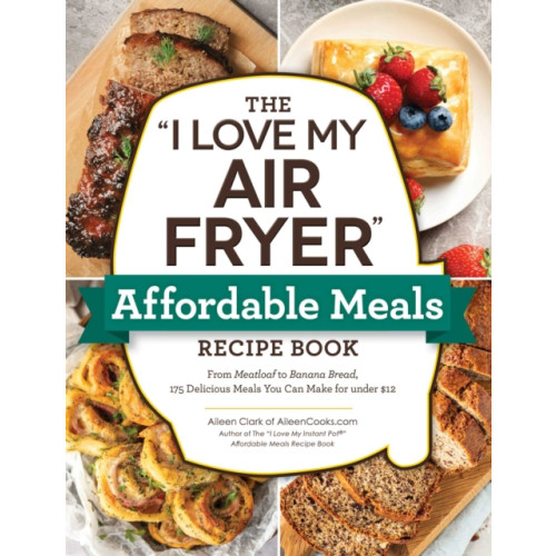 Adams Media Corporation The "I Love My Air Fryer" Affordable Meals Recipe Book (häftad, eng)