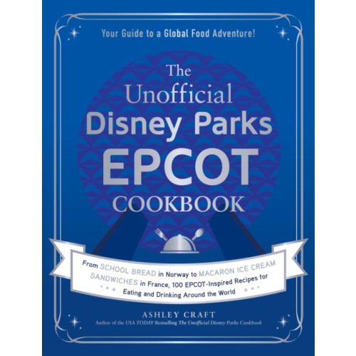 Adams Media Corporation The Unofficial Disney Parks EPCOT Cookbook (inbunden, eng)