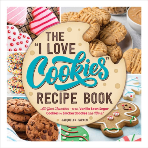 Adams Media Corporation The "I Love Cookies" Recipe Book (inbunden, eng)