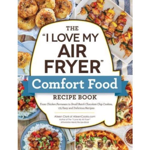 Adams Media Corporation The "I Love My Air Fryer" Comfort Food Recipe Book (häftad, eng)