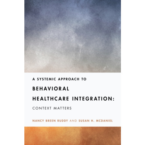 American Psychological Association A Systemic Approach to Behavioral Healthcare Integration (häftad, eng)