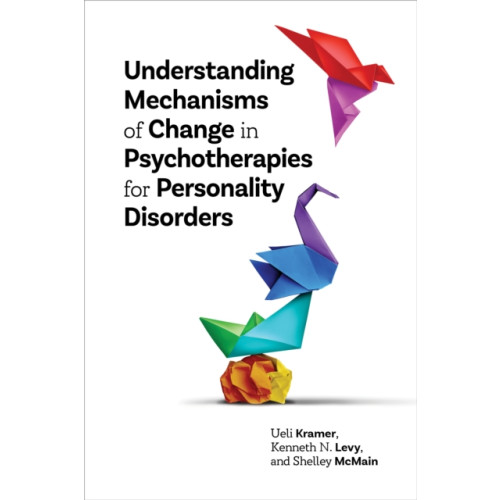 American Psychological Association Understanding Mechanisms of Change in Psychotherapies for Personality Disorders (häftad, eng)