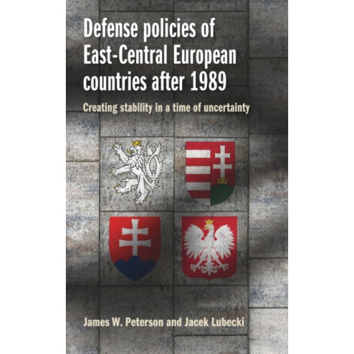 Manchester university press Defense Policies of East-Central European Countries After 1989 (inbunden, eng)