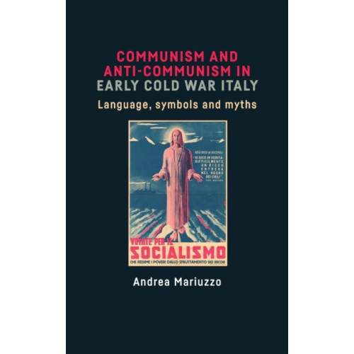 Manchester university press Communism and Anti-Communism in Early Cold War Italy (inbunden, eng)